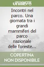 Incontri nel parco. Una giornata tra i grandi mammiferi del parco nazionale delle foreste casentinesi, monte Falterona e Campigna Prezzo Ridotto