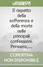 Il rispetto della sofferenza e della morte nelle principali confessioni. Pensiero, indicazioni e linee guida di accoglienza nelle strutture sanitarie Prezzo Basso