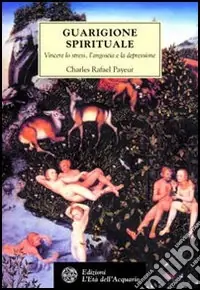 Guarigione spirituale. Vincere lo stress, l‘angoscia e la depressione Nuova Collezione