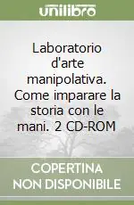 Laboratorio d‘arte manipolativa. Come imparare la storia con le mani. 2 CD-ROM Compra Adesso