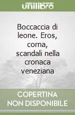 Saldi Boccaccia di leone. Eros, corna, scandali nella cronaca veneziana