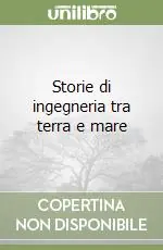 Storie di ingegneria tra terra e mare Di Tendenza