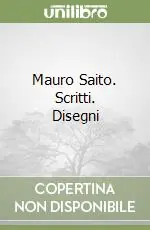 Mauro Saito. Scritti. Disegni Nuovo Arrivo