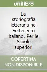 Soddisfatti O Rimborsati La storiografia letteraria nel Settecento italiano. Per le Scuole superiori