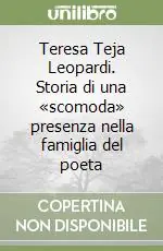 Saldi Teresa Teja Leopardi. Storia di una «scomoda» presenza nella famiglia del poeta