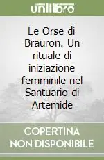Miglior Prezzo Le Orse di Brauron. Un rituale di iniziazione femminile nel Santuario di Artemide