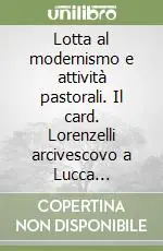Nuova Collezione Lotta al modernismo e attività pastorali. Il card. Lorenzelli arcivescovo a Lucca (1905-1910)