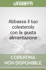 Abbassa il tuo colesterolo con la giusta alimentazione Compra Oggi Stesso