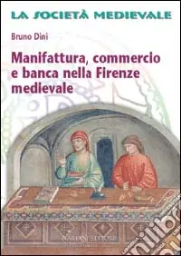 Popolare Manifattura, commercio e banca nella Firenze medievale