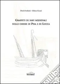Novità Graffiti di navi medievali sulle chiese di Pisa e di Lucca