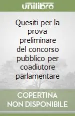 Quesiti per la prova preliminare del concorso pubblico per coadiutore parlamentare Soddisfatti O Rimborsati