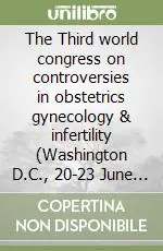 Solo Oggi The Third world congress on controversies in obstetrics gynecology & infertility (Washington D.C., 20-23 June 2002)