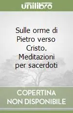 Sulle orme di Pietro verso Cristo. Meditazioni per sacerdoti Economico