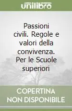 Passioni civili. Regole e valori della convivenza. Per le Scuole superiori Acquista Ora