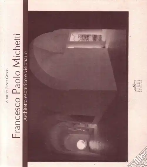 Spedizione Espresso Francesco Paolo Michetti. Architetto esoterico e visionario. Testo inglese a fronte