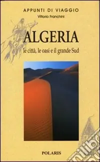 Occasione Algeria. Le città, le oasi e il grande Sud. Vol. 1