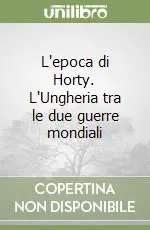 Prezzo Ridotto L‘epoca di Horty. L‘Ungheria tra le due guerre mondiali