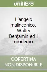 L‘angelo malinconico. Walter Benjamin ed il moderno Offerta Speciale