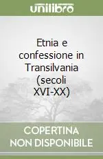 Etnia e confessione in Transilvania (secoli XVI-XX) Reso Gratuito