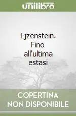 Occasione Ejzenstein. Fino all‘ultima estasi