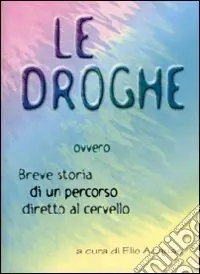 Le droghe ovvero breve storia di un percorso diretto al cervello Sconto