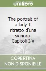 Sconto The portrait of a lady-Il ritratto d‘una signora. Capitoli I-V