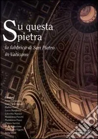 Su questa pietra. La fabbrica di San Pietro in Vaticano Bestseller