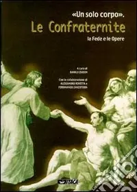 Non Perdere Un solo corpo. Le confraternite. La fede e le opere