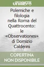 Polemiche e filologia nella Roma del Quattrocento le «Observationes» di Domizio Calderini Compra Online