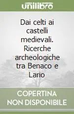 Dai celti ai castelli medievali. Ricerche archeologiche tra Benaco e Lario Economico