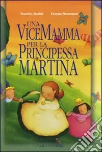 Offerta Lampo Una vicemamma per la principessa Martina. Ediz. illustrata