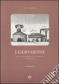Più Venduto I Gervasone. Breve storia dei maestri ferrai bergamaschi in Valle d‘Aosta