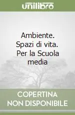 Ambiente. Spazi di vita. Per la Scuola media Prezzo Basso