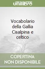 Vocabolario della Gallia Cisalpina e celtico A Buon Prezzo