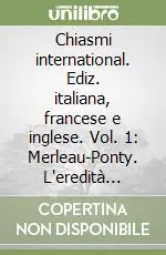 Chiasmi international. Ediz. italiana, francese e inglese. Vol. 1 Merleau-Ponty. L‘eredità comtemporanea Affare