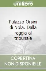 Must-Have Palazzo Orsini di Nola. Dalla reggia al tribunale