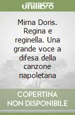 Più Venduto Mirna Doris. Regina e reginella. Una grande voce a difesa della canzone napoletana