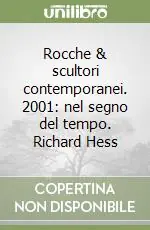 Rocche & scultori contemporanei. 2001 nel segno del tempo. Richard Hess Bestseller