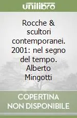 Sconto Rocche & scultori contemporanei. 2001 nel segno del tempo. Alberto Mingotti