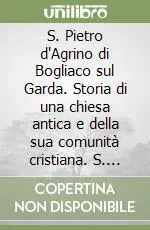 Must-Have S. Pietro d‘Agrino di Bogliaco sul Garda. Storia di una chiesa antica e della sua comunità cristiana. S. Pietro e S. Giorgio