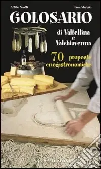 Il golosario di Valtellina e Valchiavenna Promozione Esclusiva