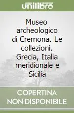 Museo archeologico di Cremona. Le collezioni. Grecia, Italia meridionale e Sicilia Bestseller