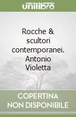Rocche & scultori contemporanei. Antonio Violetta Compra Online