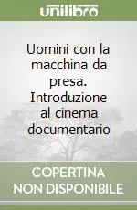 Uomini con la macchina da presa. Introduzione al cinema documentario Esclusivo