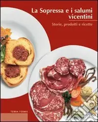 La sopressa e i salumi vicentini. Storie, prodotti e ricette Ordina Subito