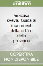 Ultimissimo Modello Siracusa sveva. Guida ai monumenti della città e della provincia