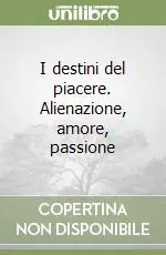 Sconto I destini del piacere. Alienazione, amore, passione