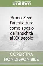 Nuovo Arrivo Bruno Zevi l‘architettura come spazio dall‘antichità al XX secolo