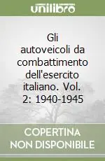 Prezzo Conveniente Gli autoveicoli da combattimento dell‘esercito italiano. Vol. 2 1940-1945