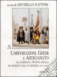 Ultime Pezzi Corporazioni, gremi e artigianato tra Sardegna, Spagna e Italia nel Medioevo e nell‘età moderna (XIV-XIX secolo)